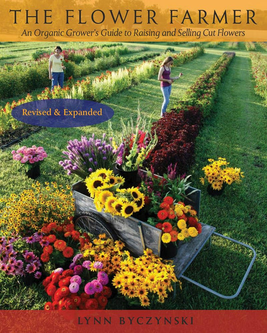 Flower Farmer: An Organic Grower's Guide to Raising and Selling Cut Flowers, 2nd Edition (Revised, Expanded)