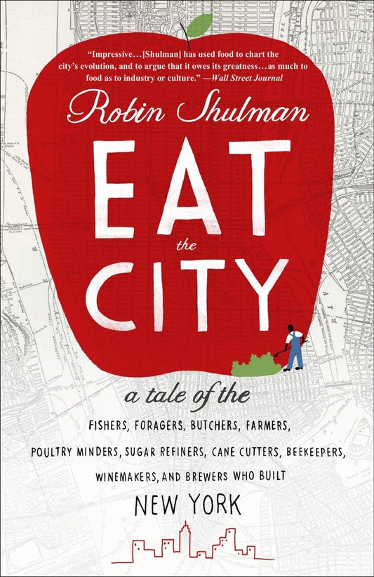 Eat the City: A Tale of the Fishers, Trappers, Hunters, Foragers, Slaughterers, Butchers, Poultry Minders, Sugar Refiners, Cane Cutt book cover