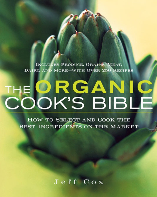 Organic Cook's Bible: How to Select and Cook the Best Ingredients on the Market