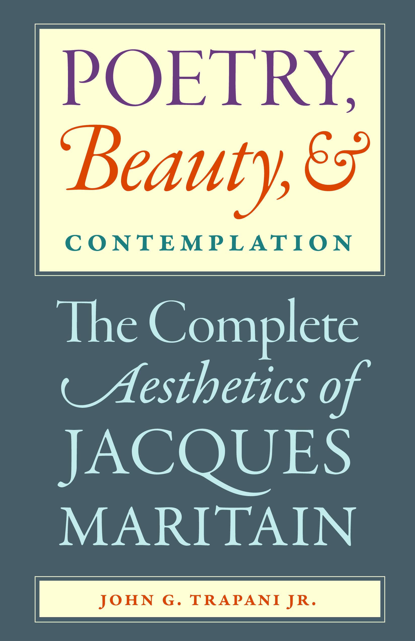 Poetry, Beauty, and Contemplation The Complete Aesthetics of Jacques Maritain book cover
