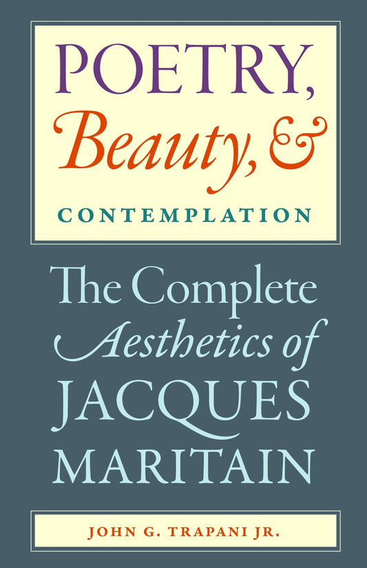 Poetry, Beauty, and Contemplation The Complete Aesthetics of Jacques Maritain book cover