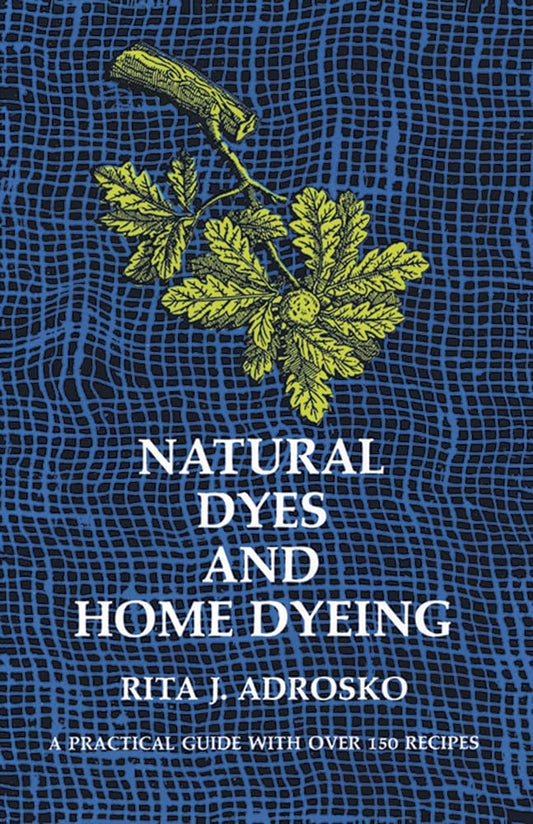 Natural Dyes and Home Dyeing (Revised)