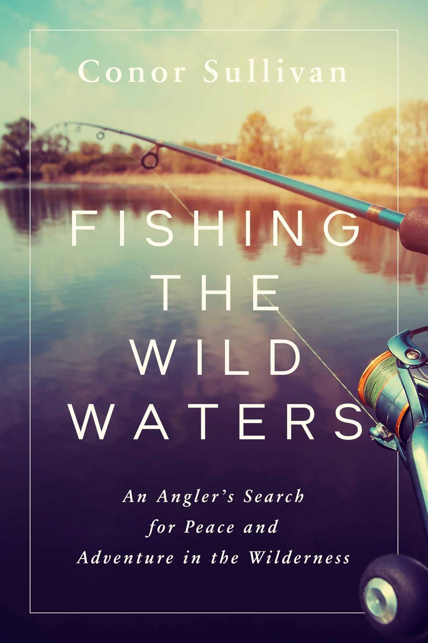 Fishing the Wild Waters: An Angler's Search for Peace and Adventure in the Wilderness book cover
