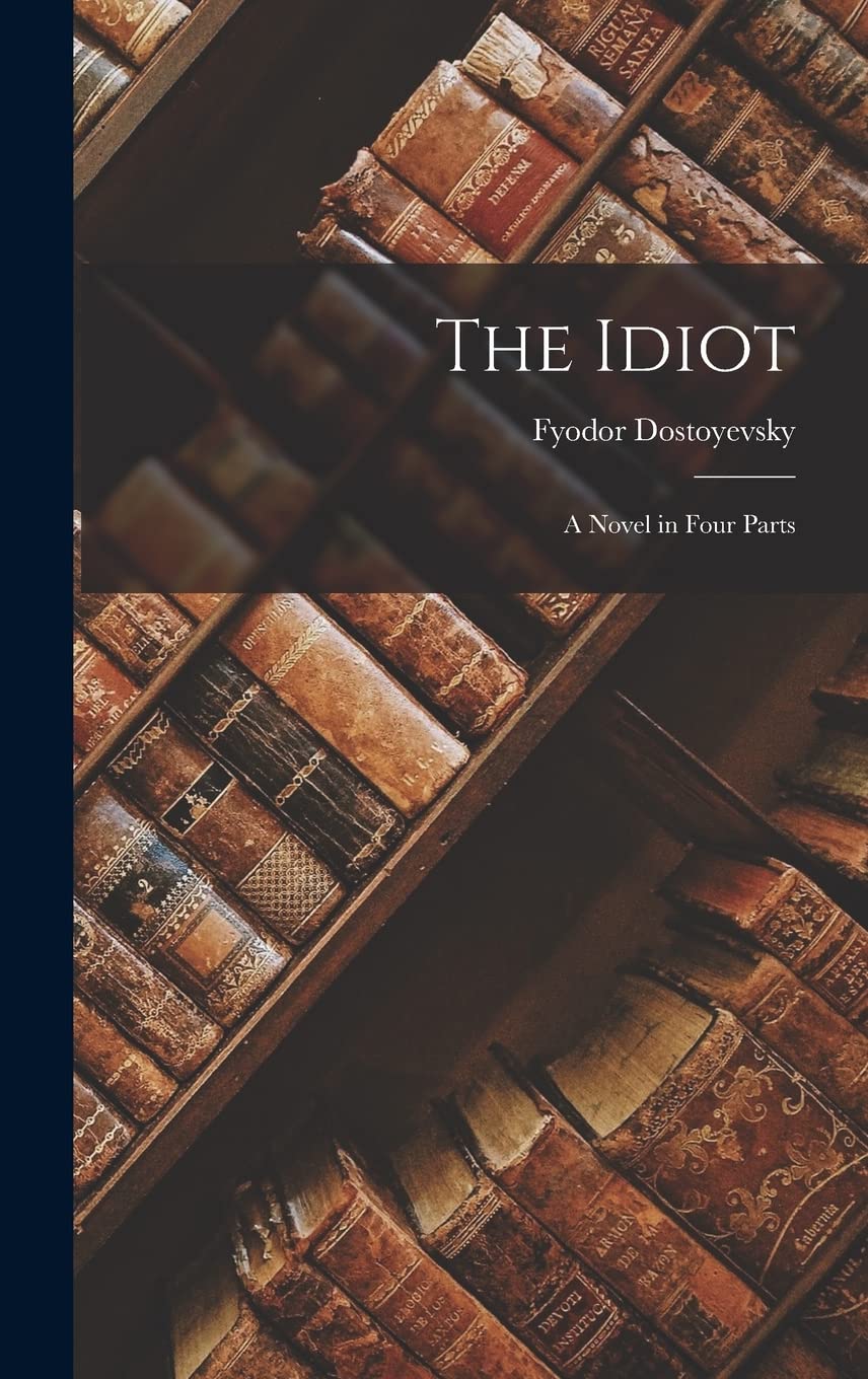 The Idiot: A Novel in Four Parts