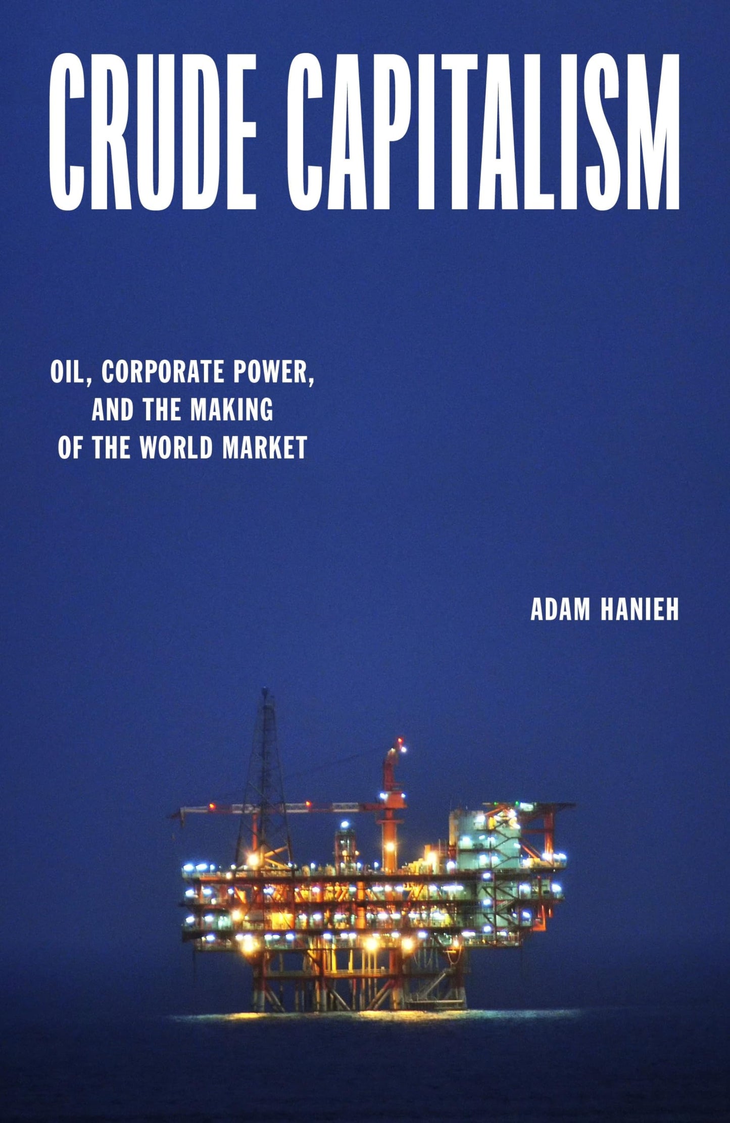 Crude Capitalism: Oil, Corporate Power, and the Making of the World Market