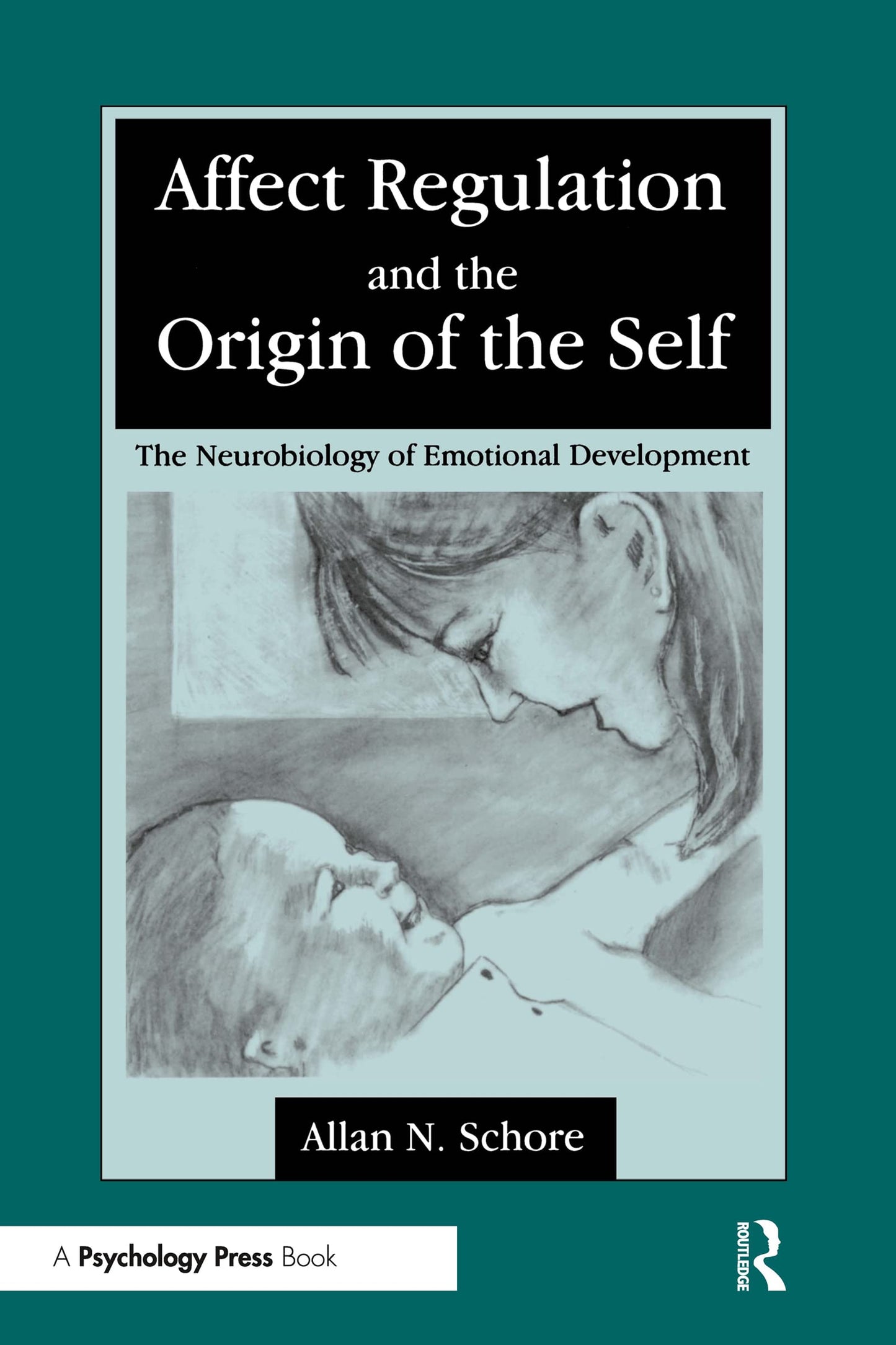 Affect Regulation and the Origin of the Self: The Neurobiology of Emotional Development book cover