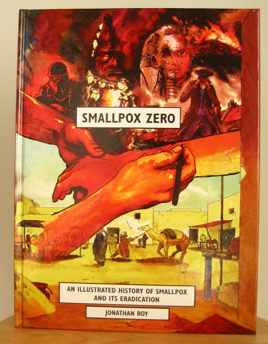 Smallpox Zero: An Illustrated History of Smallpox and Its Eradication