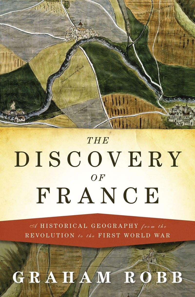 Discovery of France: A Historical Geography from the Revolution to the First World War book cover