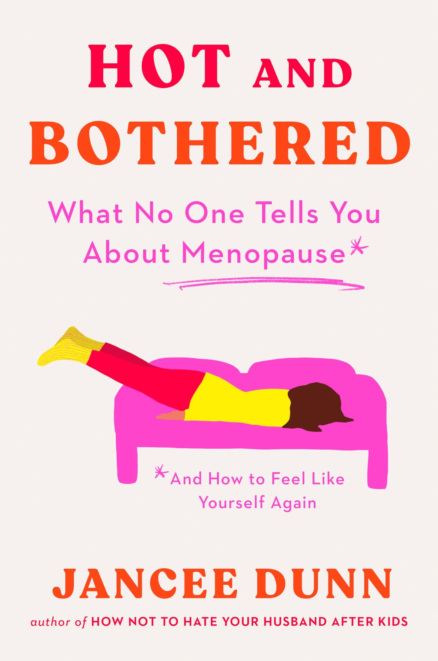 Hot and Bothered: What No One Tells You about Menopause and How to Feel Like Yourself Again book cover