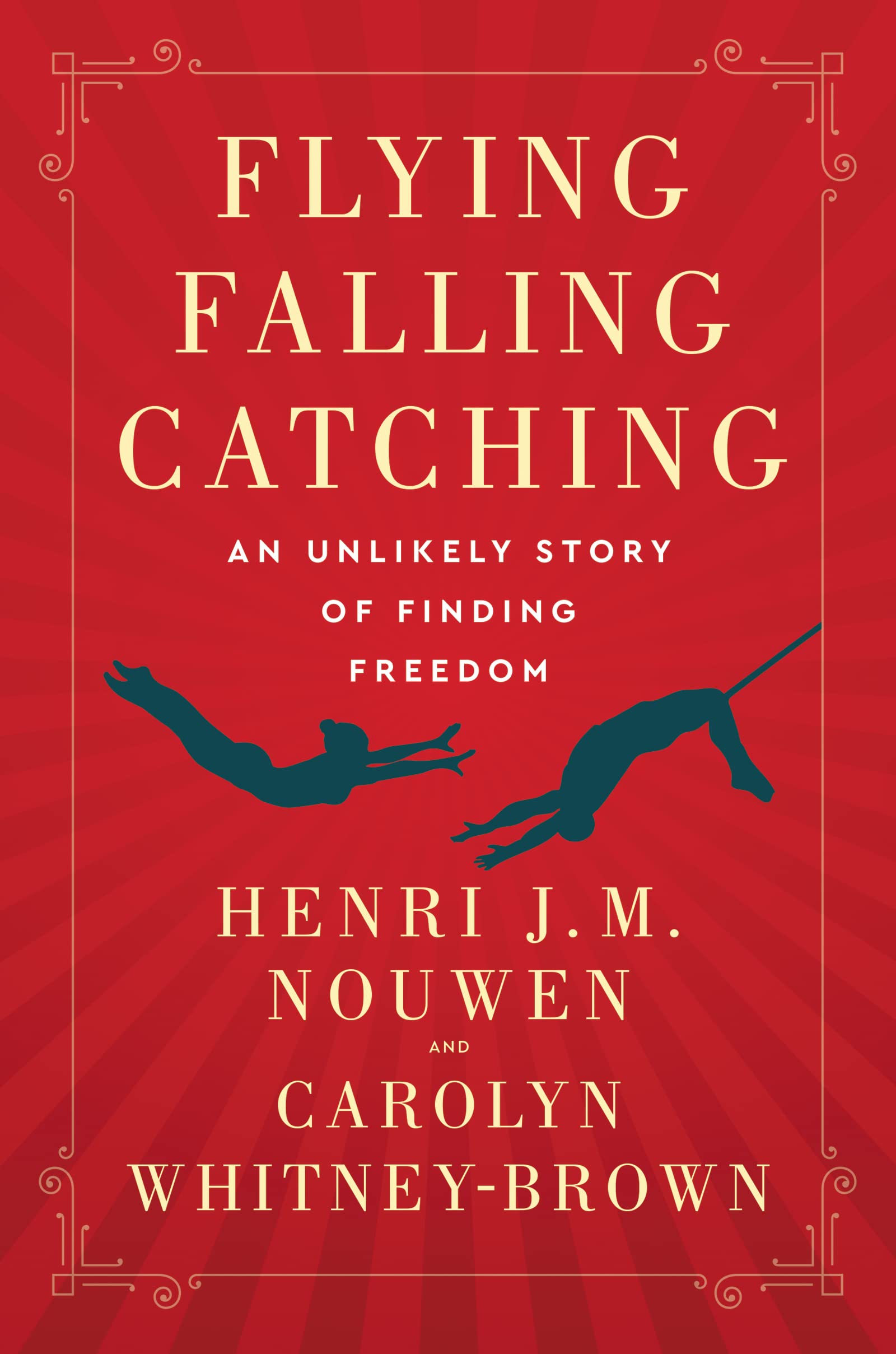 Flying, Falling, Catching: An Unlikely Story of Finding Freedom book cover