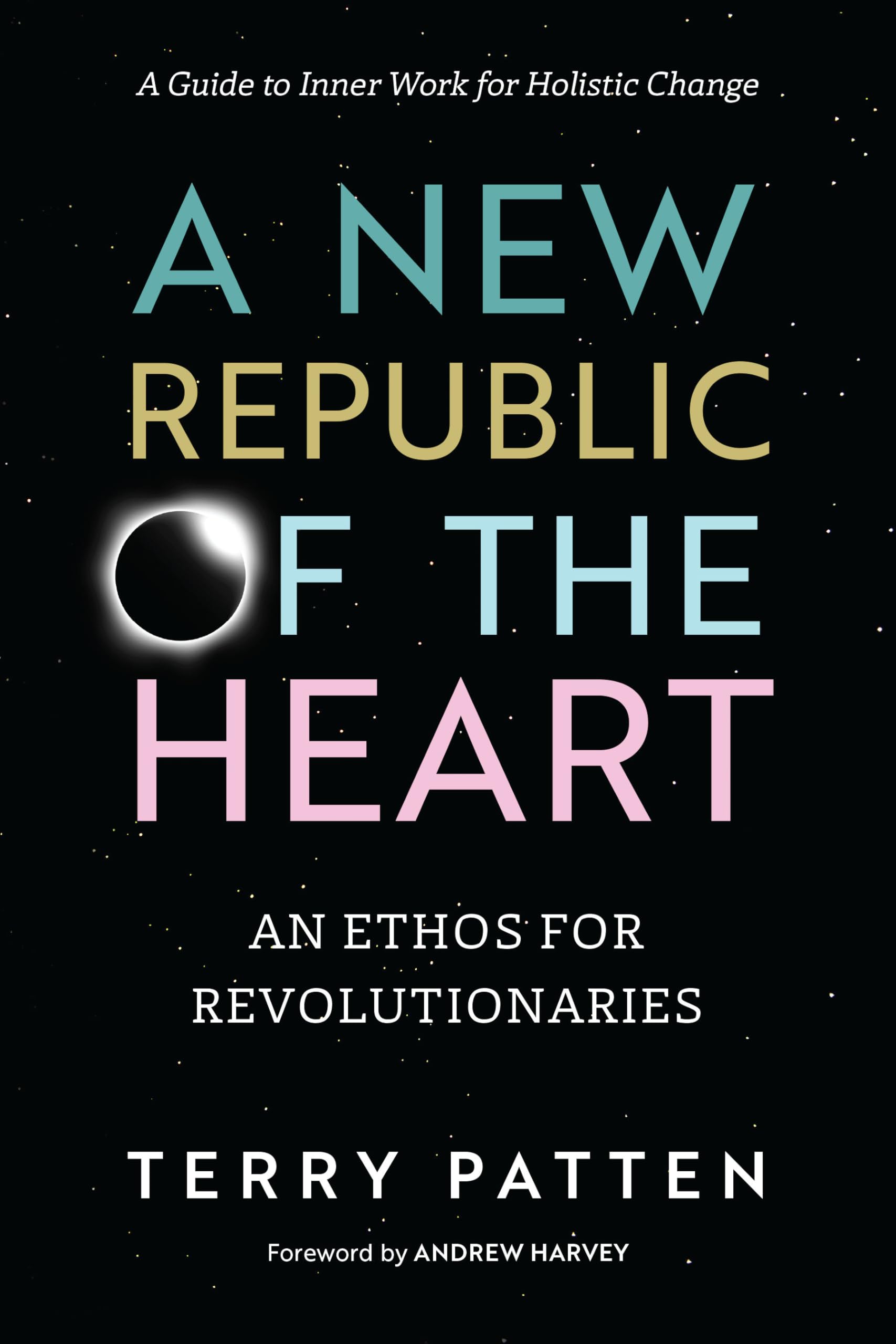 New Republic of the Heart: An Ethos for Revolutionaries--A Guide to Inner Work for Holistic Change book cover