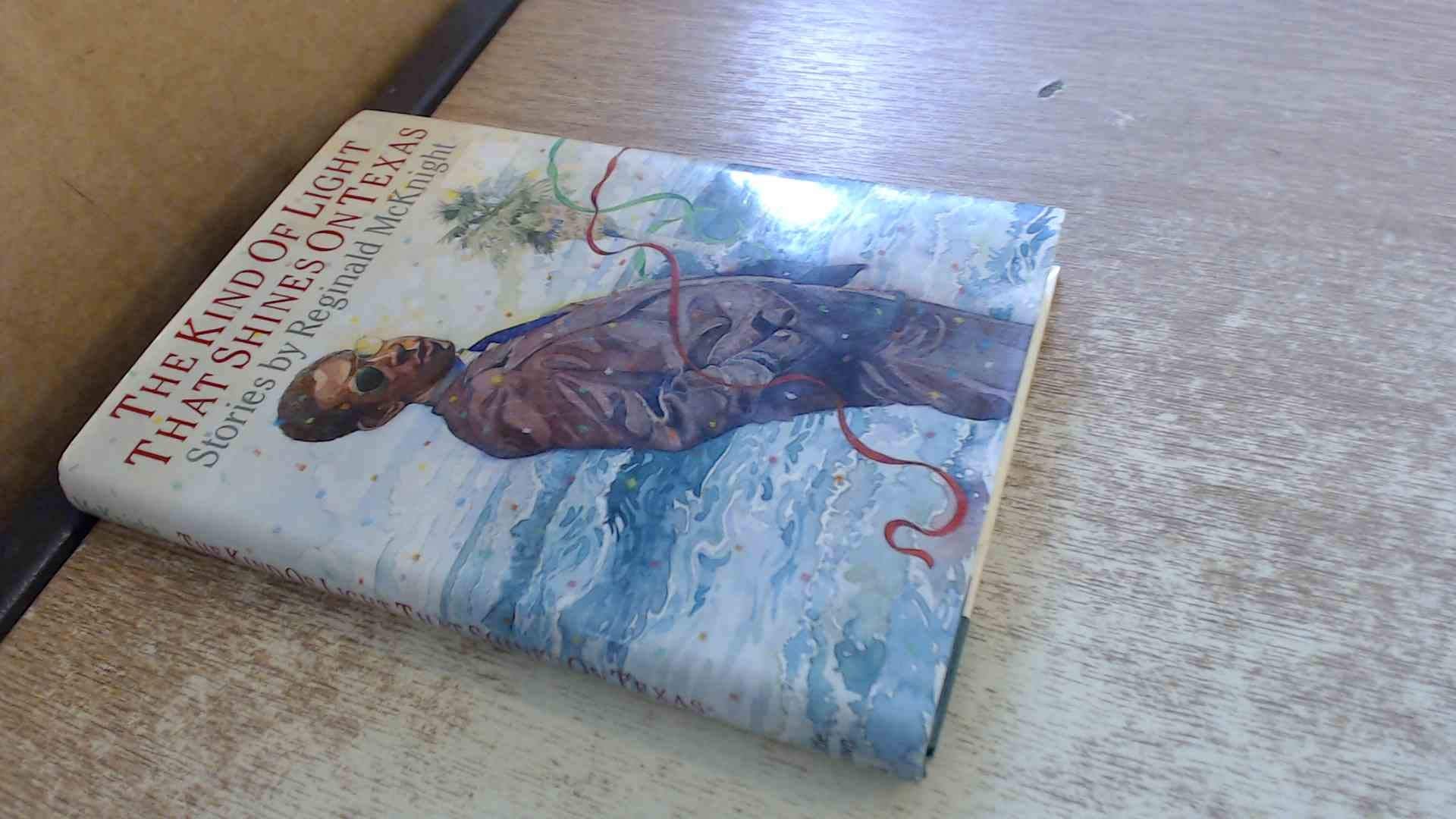 Kind of Light That Shines on Texas: Stories book cover