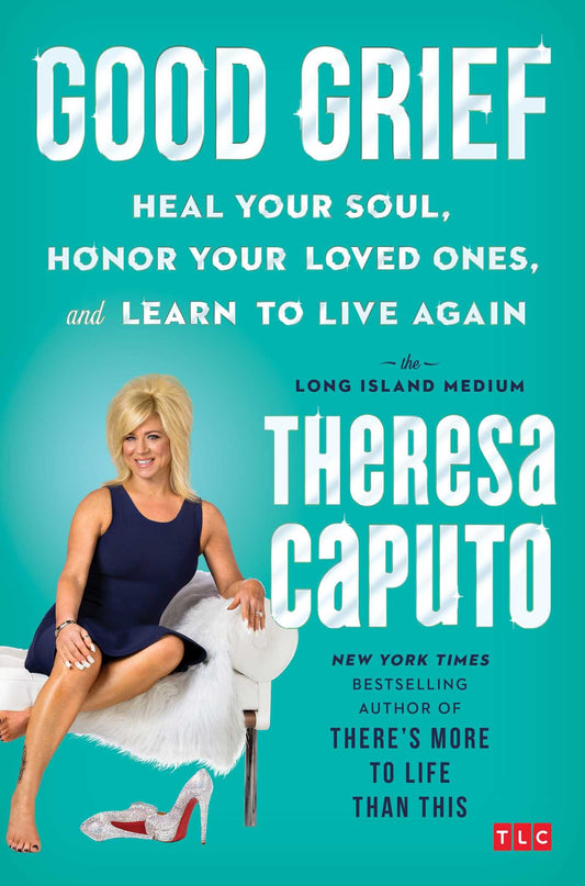 Good Grief: Heal Your Soul, Honor Your Loved Ones, and Learn to Live Again book cover