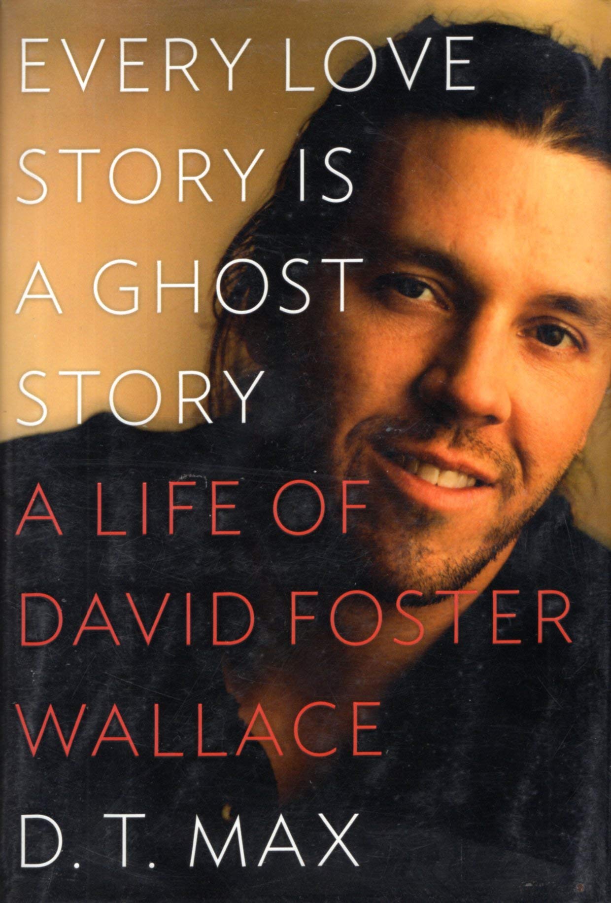 Every Love Story Is a Ghost Story: A Life of David Foster Wallace book cover