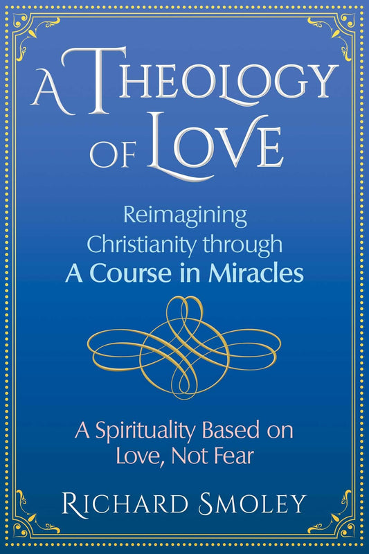 Theology of Love: Reimagining Christianity Through a Course in Miracles book cover