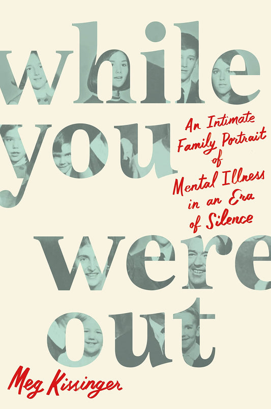 While You Were Out: An Intimate Family Portrait of Mental Illness in an Era of Silence book cover