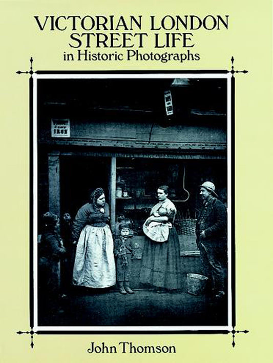 Victorian London Street Life in Historic Photographs (Revised)