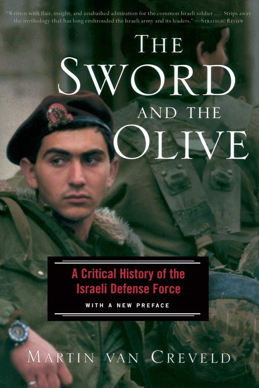 Sword and the Olive: A Critical History of the Israeli Defense Force