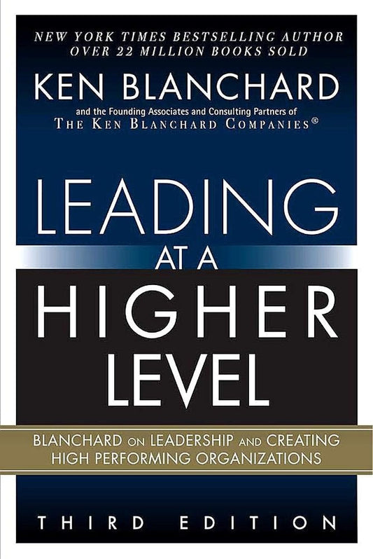 Leading at a Higher Level: Blanchard on Leadership and Creating High Performing Organizations book cover