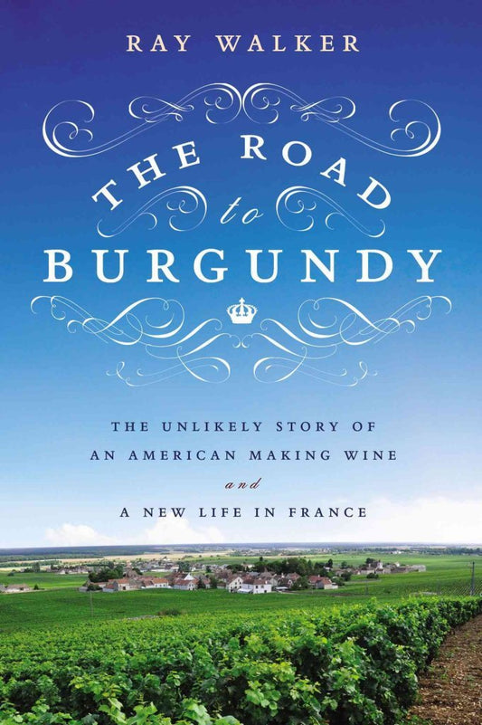 Road to Burgundy: The Unlikely Story of an American Making Wine and a New Life in France book cover