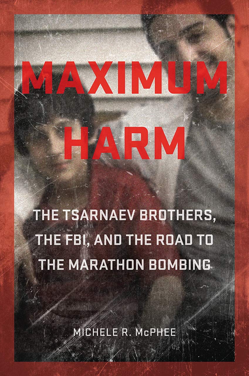 Maximum Harm: The Tsarnaev Brothers, the Fbi, and the Road to the Marathon Bombing book cover