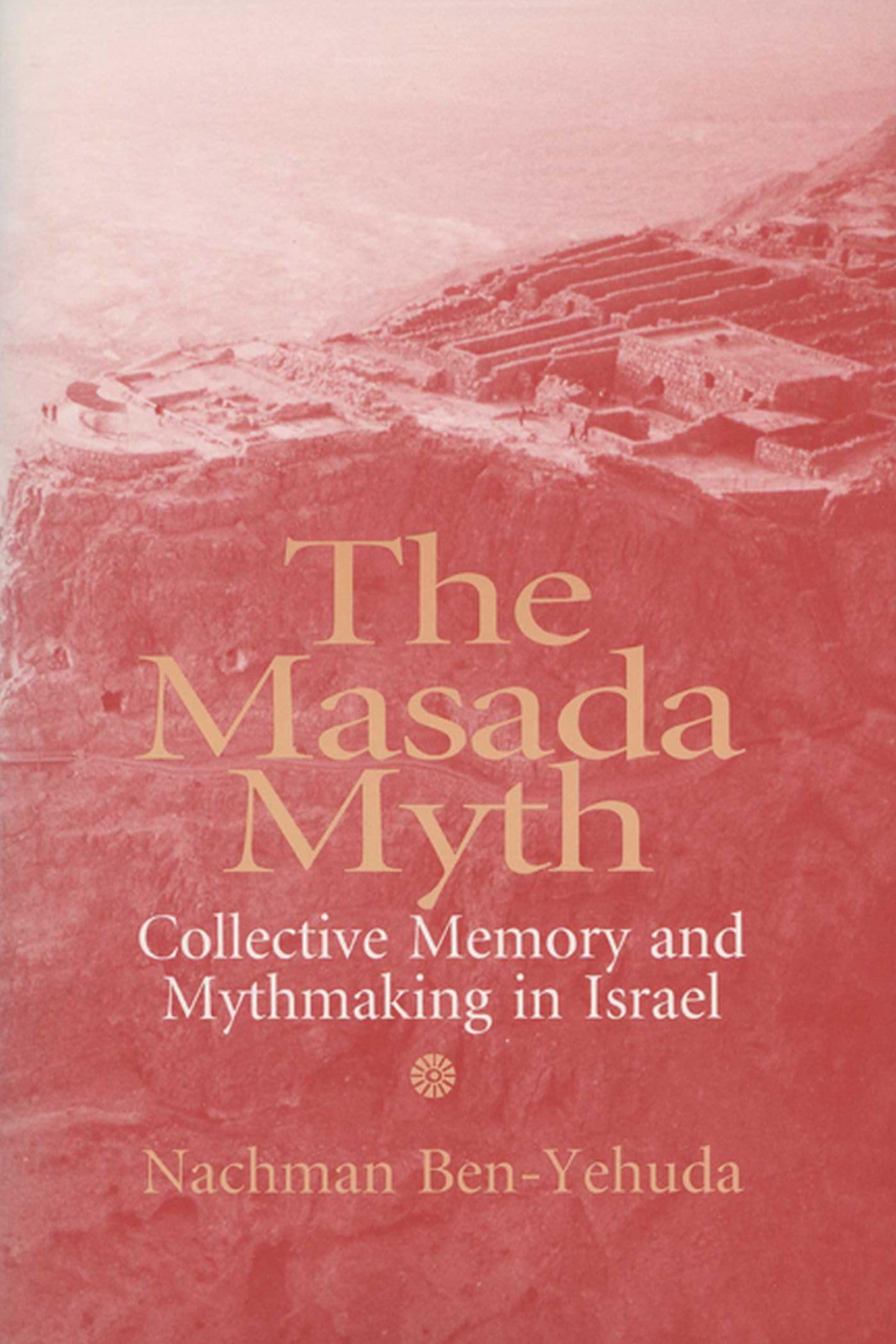 Masada Myth: Collective Memory and Mythmaking in Israel book cover