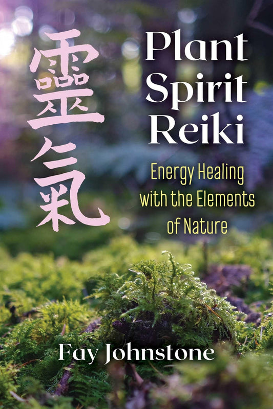 Plant Spirit Reiki: Energy Healing with the Elements of Nature