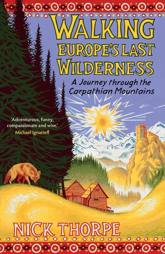 Walking Europe's Last Wilderness: A Journey Through the Carpathian Mountains book cover