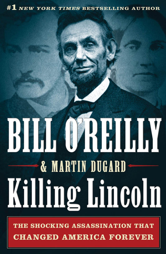 Killing Lincoln: The Shocking Assassination That Changed America Forever