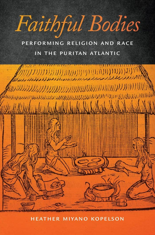 Faithful Bodies: Performing Religion and Race in the Puritan Atlantic book cover