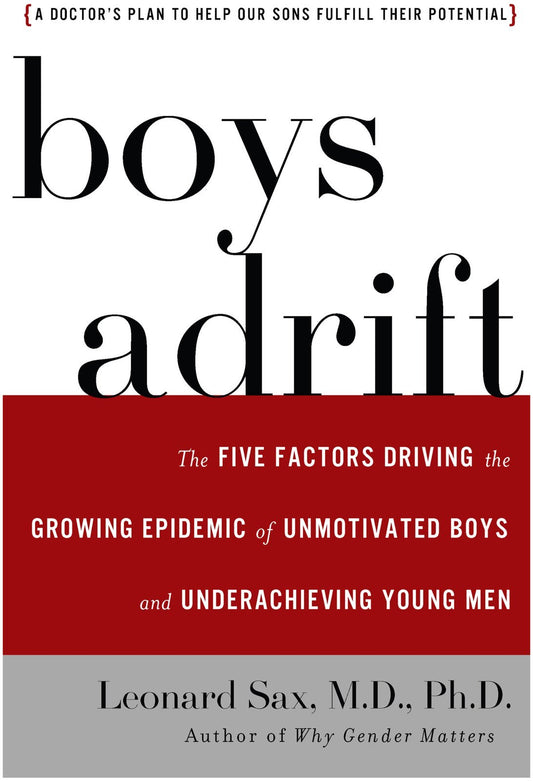 Boys Adrift: The Five Factors Driving the Growing Epidemic of Unmotivated Boys and Underachieving Young Men