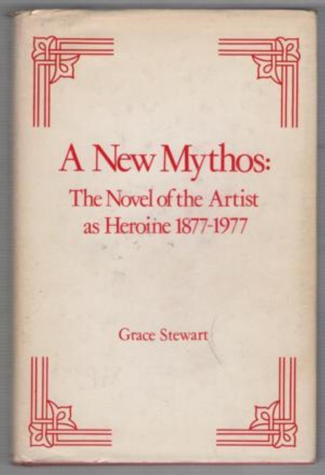 New Mythos: The Novel of the Artist as Heroine, 1877-1977