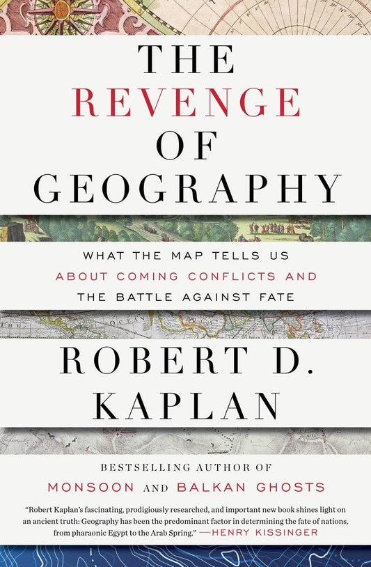 Revenge of Geography: What the Map Tells Us about Coming Conflicts and the Battle Against Fate