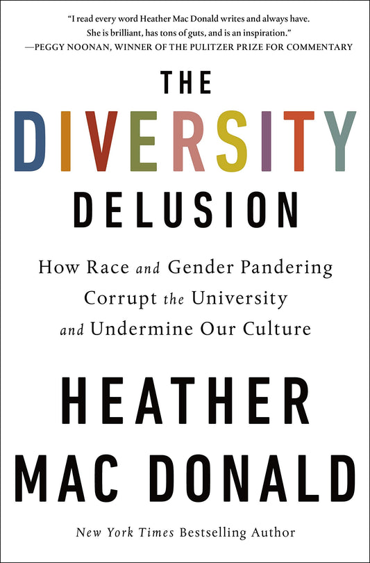 Diversity Delusion: How Race and Gender Pandering Corrupt the University and Undermine Our Culture