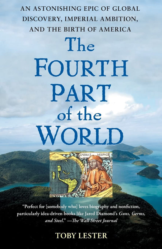 Fourth Part of the World: An Astonishing Epic of Global Discovery, Imperial Ambition, and the Birth of America