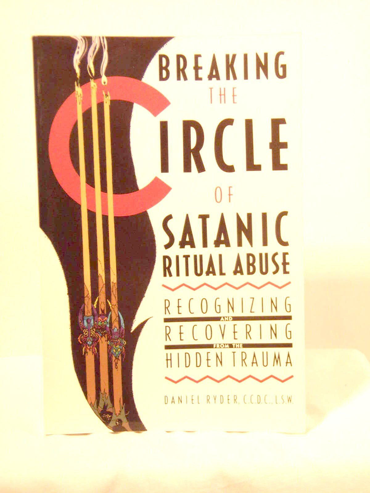 Breaking the Circle of Satanic Ritual Abuse: Recognizing and Recovering from the Hidden Trauma