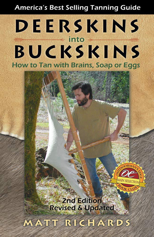 Deerskins Into Buckskins: How to Tan with Brains, Soap or Eggs (Second Edition, Second)