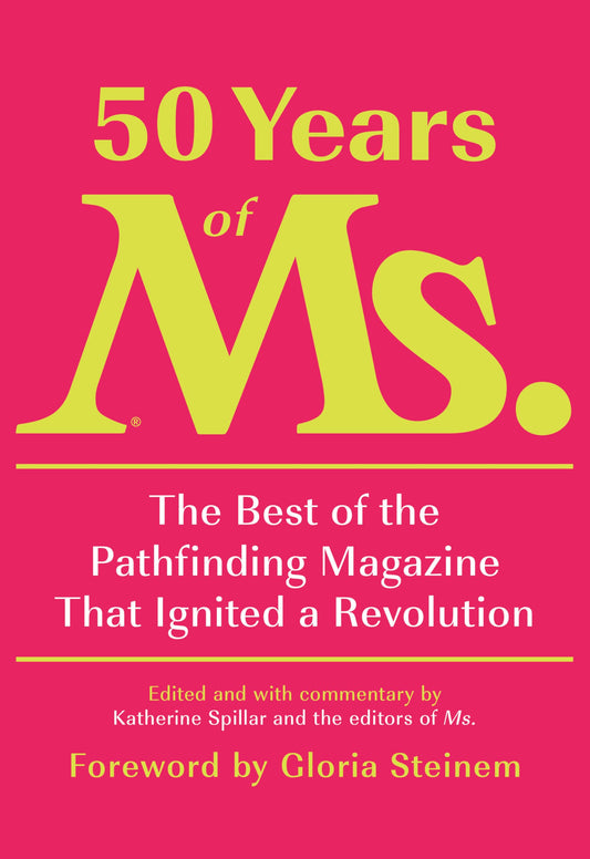 50 Years of Ms.: The Best of the Pathfinding Magazine That Ignited a Revolution book cover