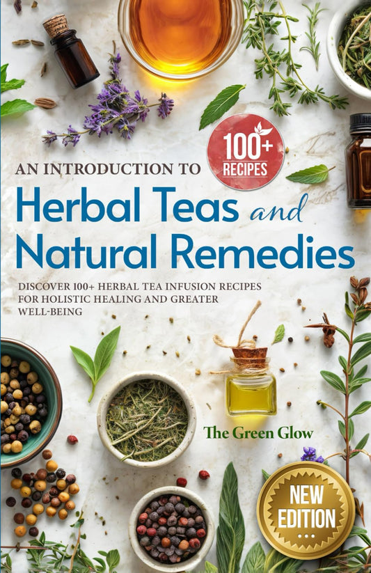 An Introduction to Herbal Teas and Natural Remedies: Discover 100+ Herbal Tea Infusion Recipes for Holistic Healing and Greater Well-Being (Herbalism and Natural Remedies for Beginners) book cover