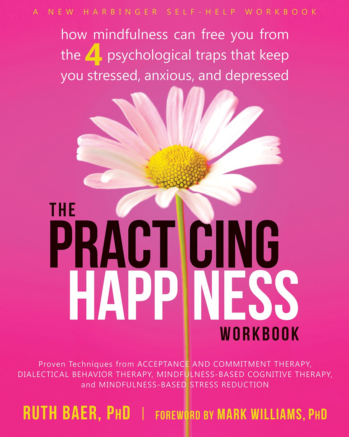 Practicing Happiness Workbook: How Mindfulness Can Free You from the Four Psychological Traps That Keep You Stressed, Anxious, and Depressed book cover