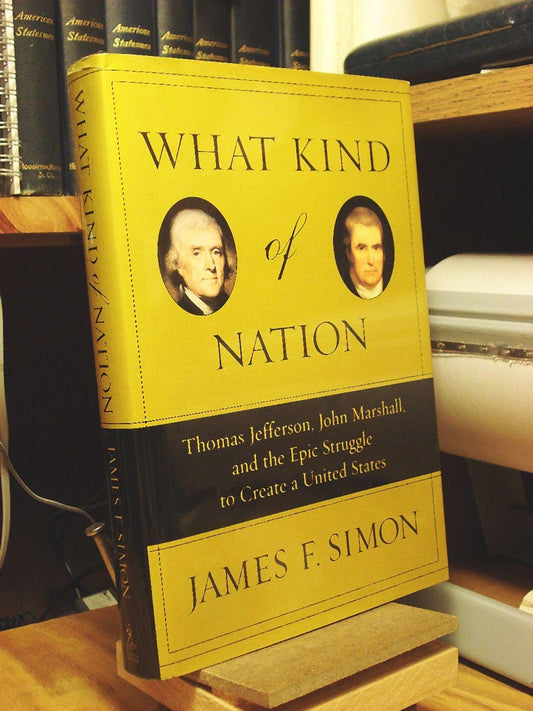 What Kind of Nation: Thomas Jefferson, John Marshall, and the Epic Struggle to Create a United States book cover