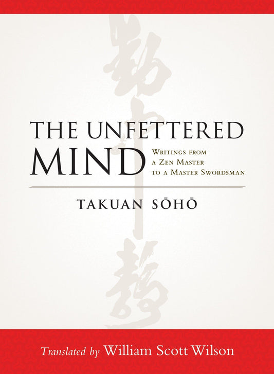 Unfettered Mind: Writings from a Zen Master to a Master Swordsman book cover