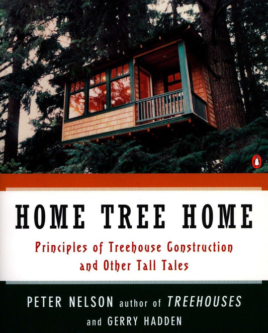 Home Tree Home: Principles of Treehouse Construction and Other Tall Tales book cover
