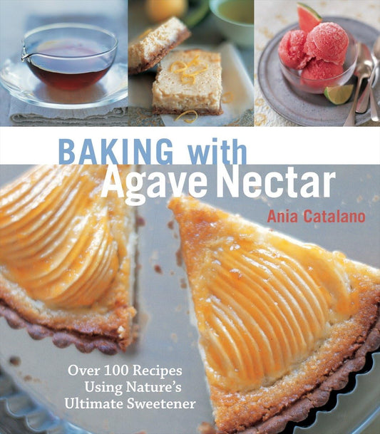 Baking with Agave Nectar: Over 100 Recipes Using Nature's Ultimate Sweetener book cover