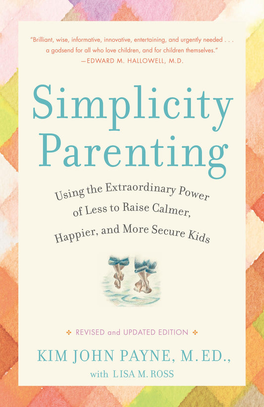 Simplicity Parenting: Using the Extraordinary Power of Less to Raise Calmer, Happier, and More Secure Kids book cover