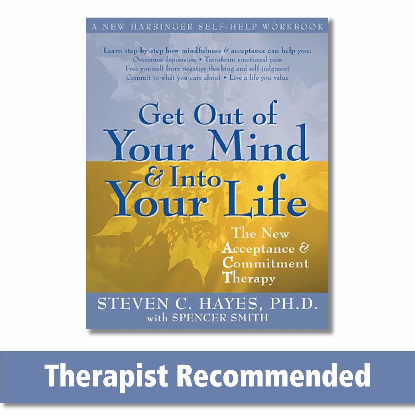 Get Out of Your Mind and Into Your Life: The New Acceptance and Commitment Therapy