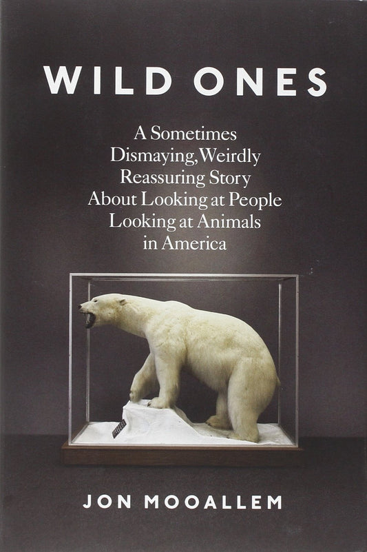 Wild Ones: A Sometimes Dismaying, Weirdly Reassuring Story about Looking at People Looking at Animals in America