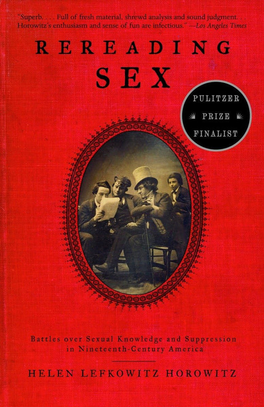 Rereading Sex: Battles Over Sexual Knowledge and Suppression in Nineteenth-Century America book cover