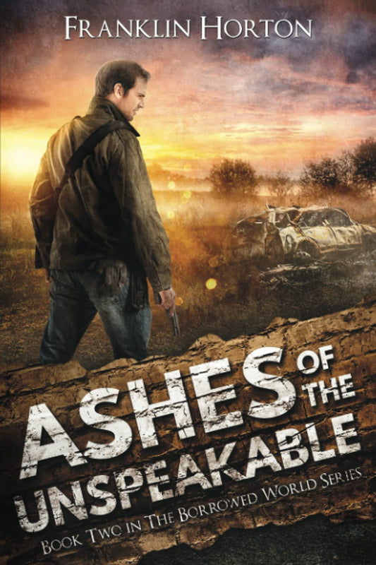 Ashes of the Unspeakable: Book Two in the Borrowed World Series