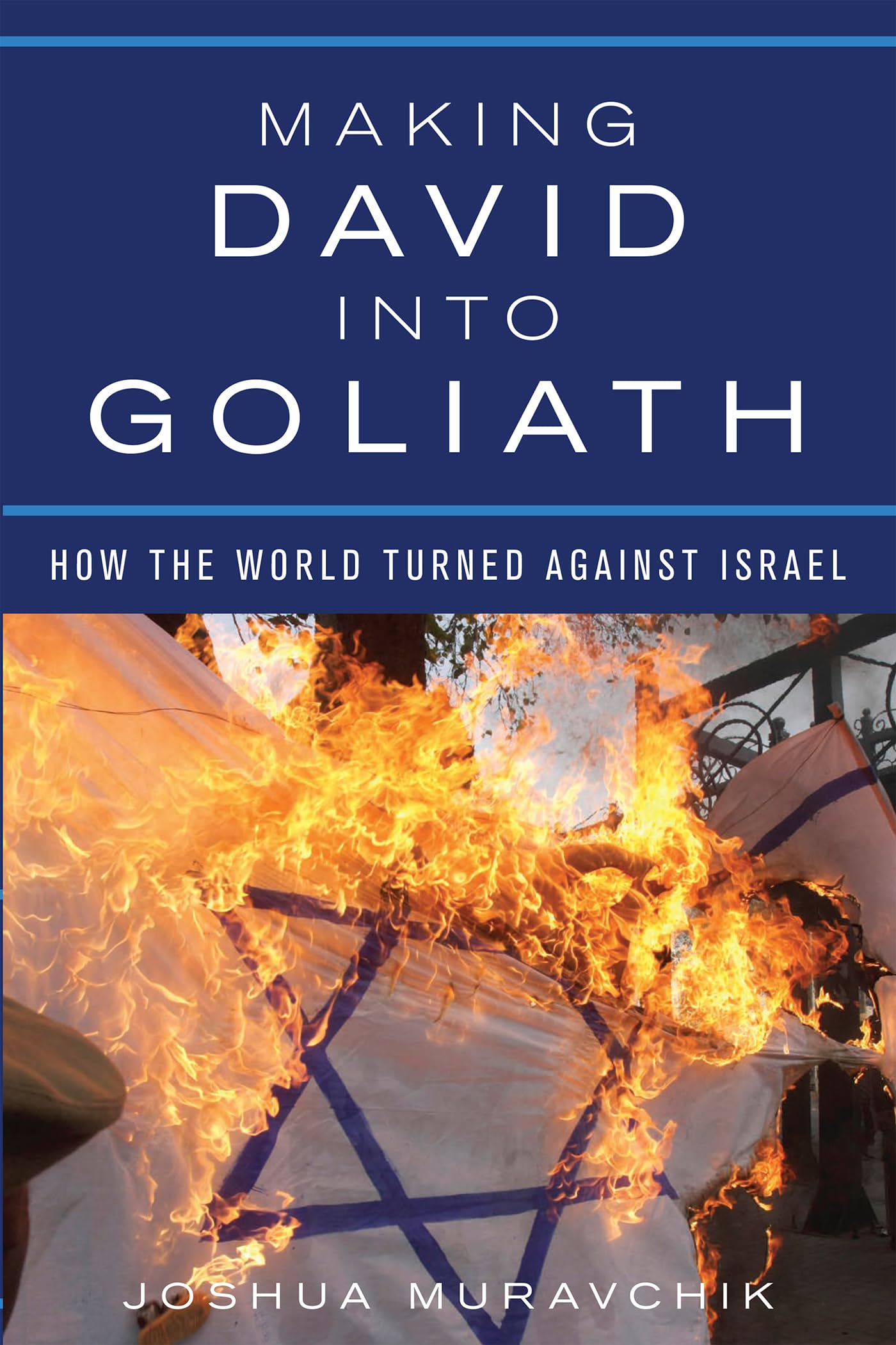 Making David Into Goliath: How the World Turned Against Israel book cover